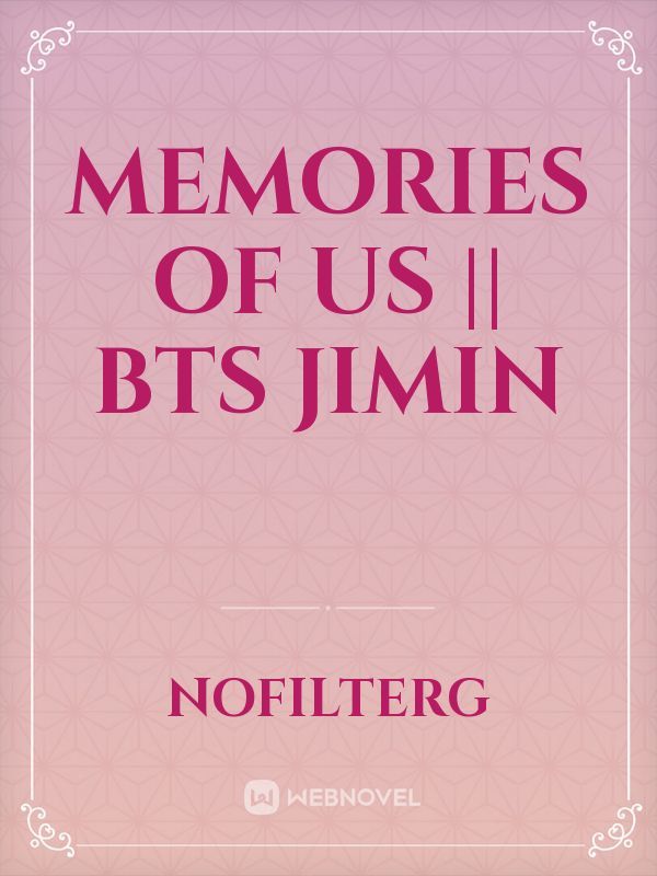 MEMORIES OF US || BTS JIMIN