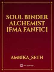 Soul Binder Alchemist [FMA fanfic] Book