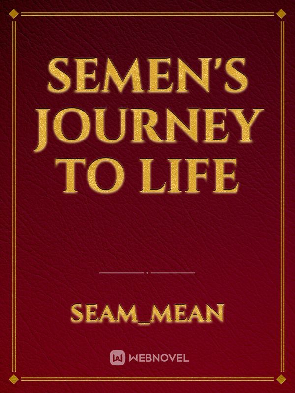 Semen's Journey To Life