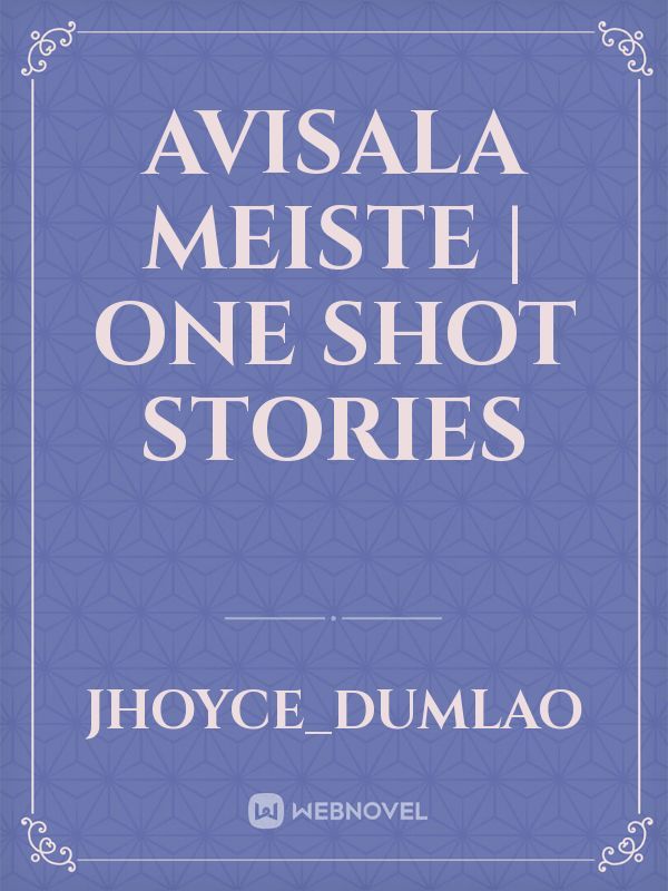 Avisala Meiste | One Shot Stories