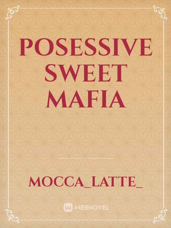 Posessive Sweet Mafia