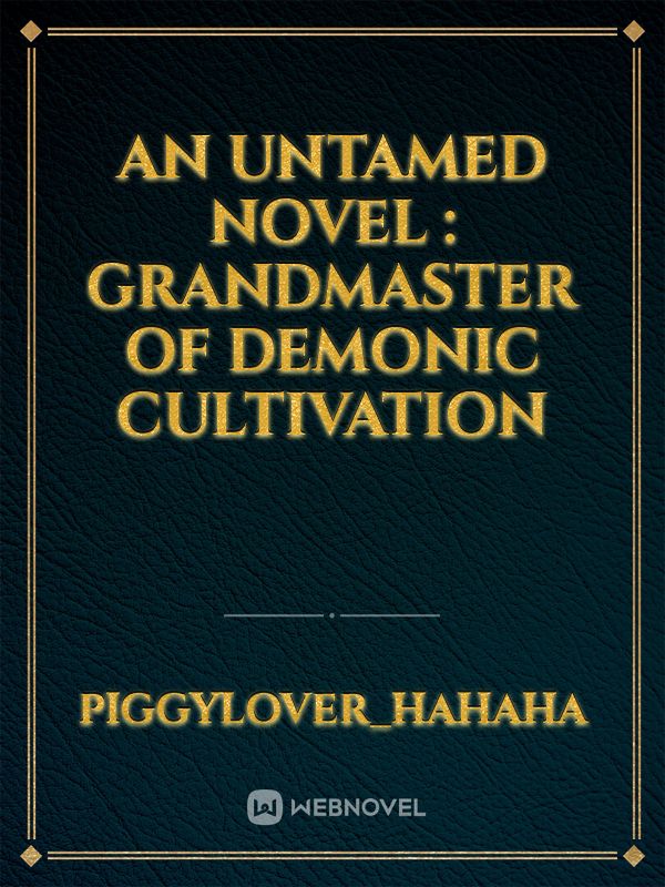 An Untamed novel : GRANDMASTER OF DEMONIC CULTIVATION