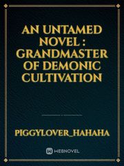 An Untamed novel : GRANDMASTER OF DEMONIC CULTIVATION Book