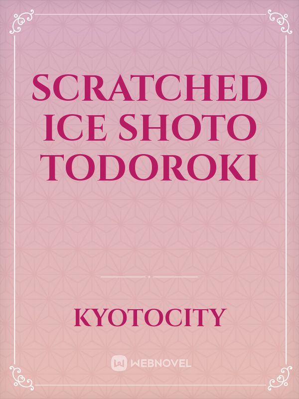 Scratched Ice
  Shoto Todoroki Book