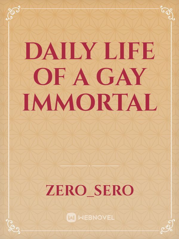 Daily life of a gay immortal