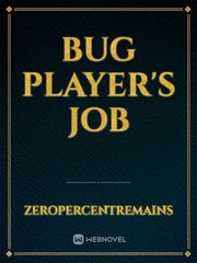 Bug player's job Book