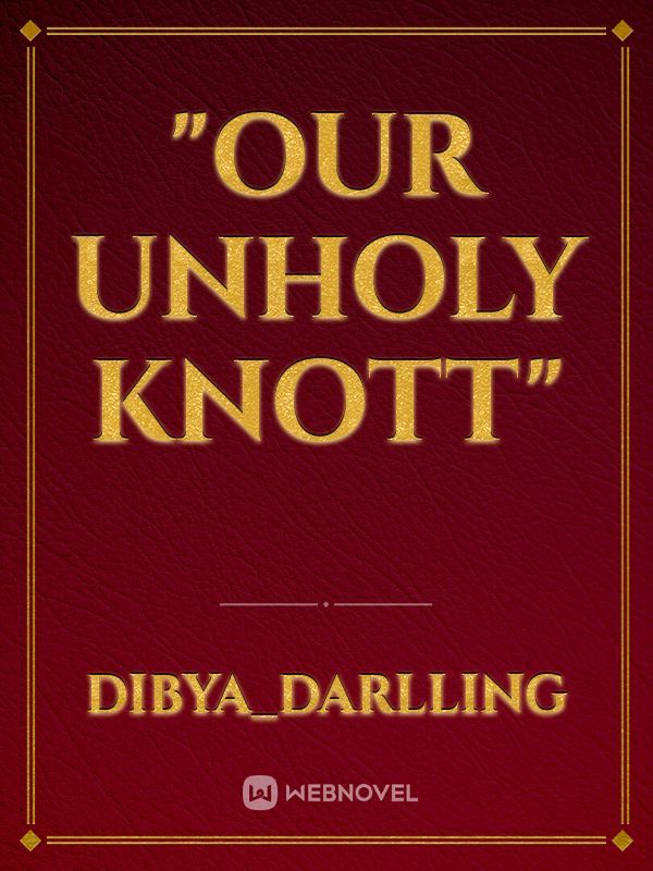 "Our Unholy Knott"
