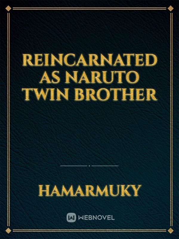REINCARNATED AS NARUTO TWIN BROTHER Book