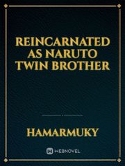 REINCARNATED AS NARUTO TWIN BROTHER Book