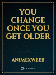 you change once you get older Book