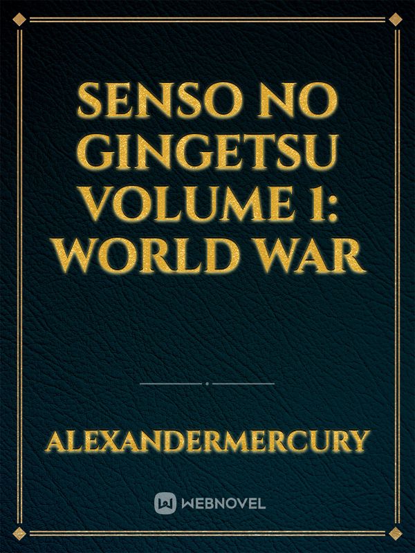 Senso No Gingetsu 

Volume 1: World War Book