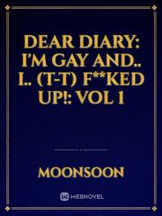 Dear diary: I'm gay and.. I.. (T-T) f**ked up!: vol 1 Book