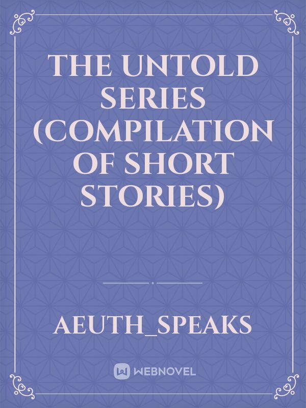 The Untold Series (Compilation of Short Stories)