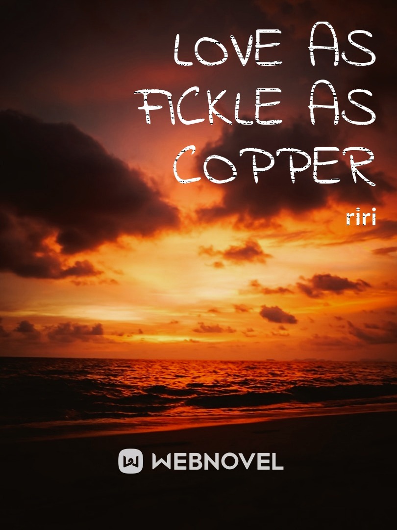 Love As Fickle As Copper