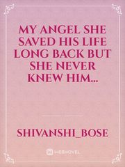 my angel


she saved his life long back but she never knew him... Book