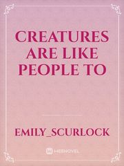 Creatures are like people to Book