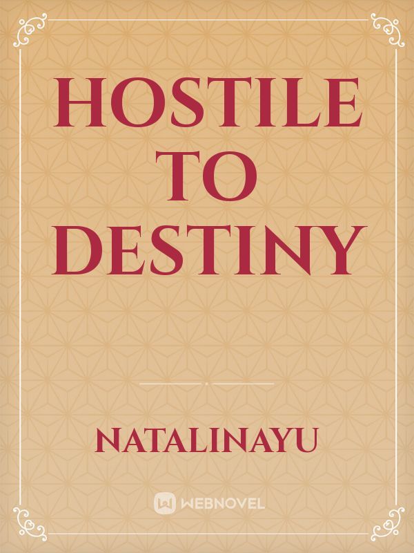 Hostile To Destiny