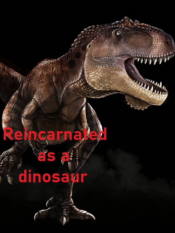 Reincarnated as a dinosaur