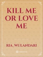Kill Me or Love Me Book