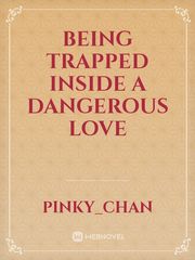 Being trapped inside a dangerous love Book