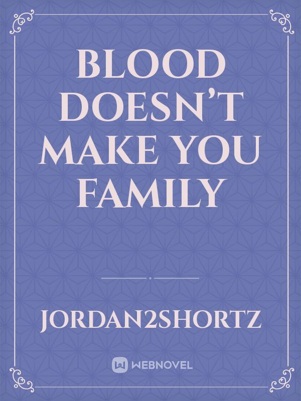 Blood doesn’t make you family Book