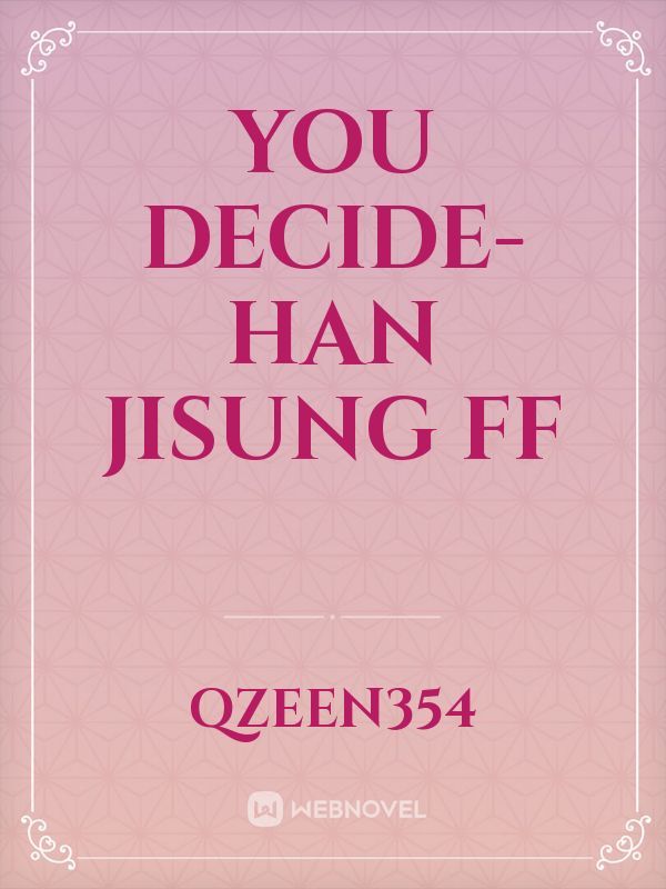 You decide- Han Jisung FF