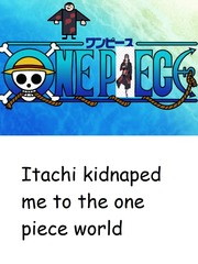 Itachi Kidnapped Me To The One Piece World Book