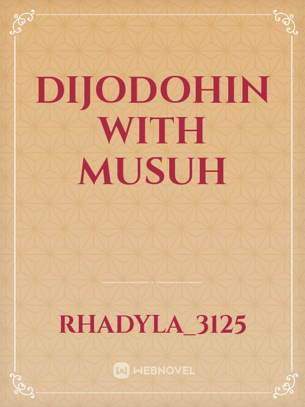 DIJODOHIN WITH MUSUH