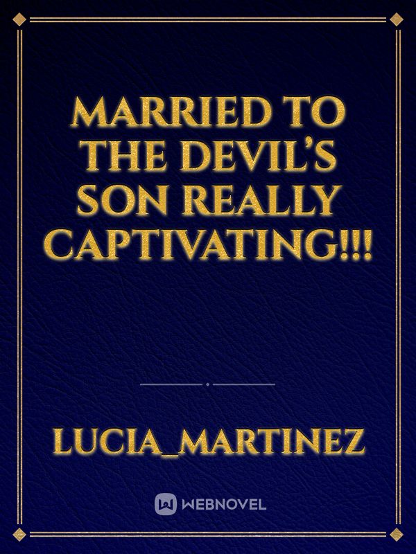Married to the devil’s son
Really captivating!!!