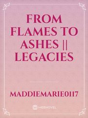 From Flames to Ashes || Legacies Book