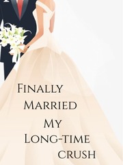 Finally Married My Long-Time Crush Book