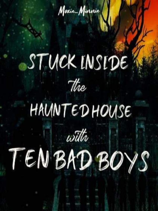 Stuck Inside the Haunted House with Ten Bad Boys