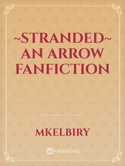 ~Stranded~ An Arrow Fanfiction Book