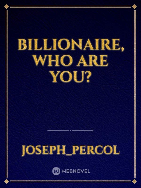 Billionaire, Who are you?