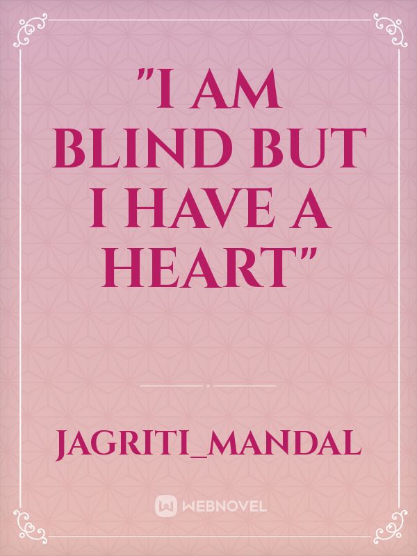 "I am blind but I have a heart"