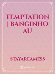 Temptation | Banginho AU Book