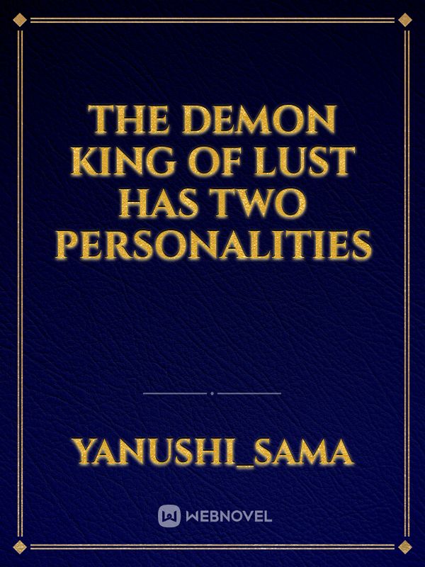 The Demon KING Of Lust Has Two Personalities