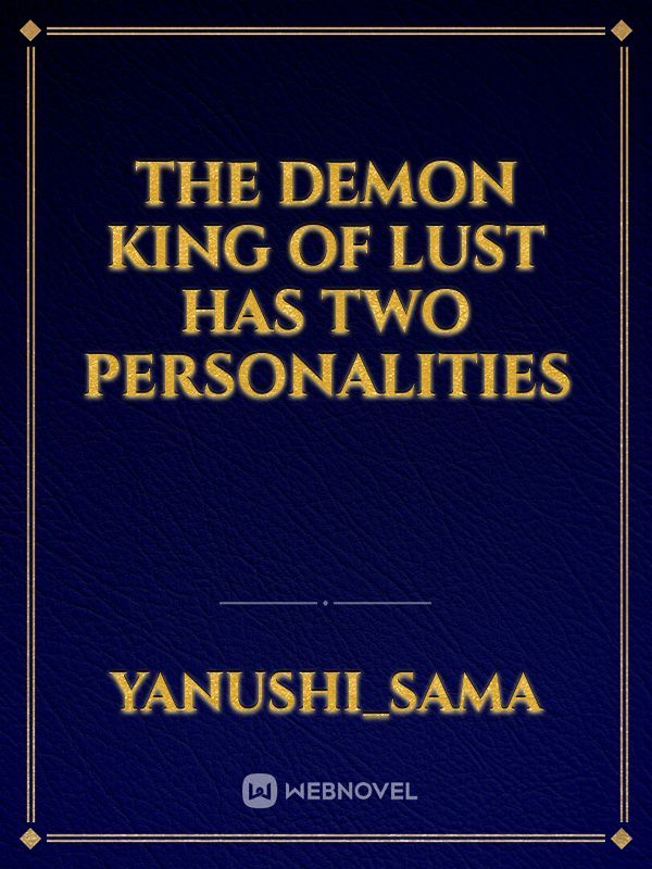 The Demon KING Of Lust Has Two Personalities Book