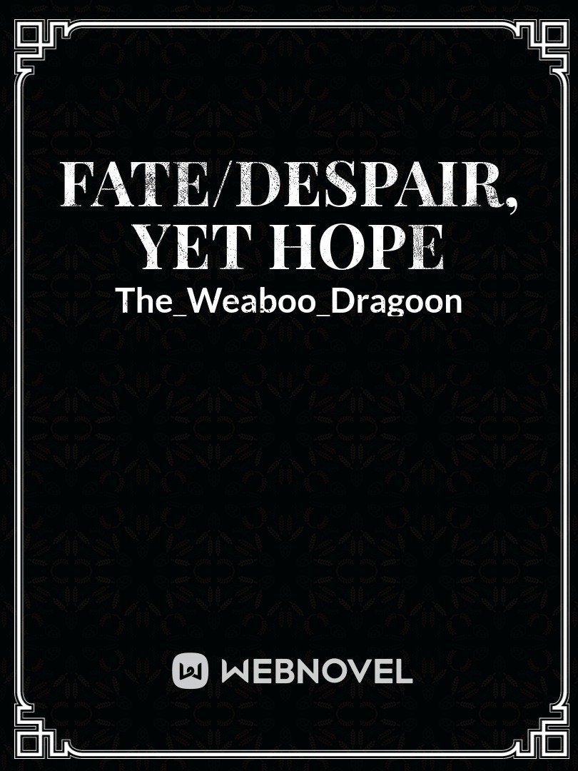 Fate/Despair, yet Hope