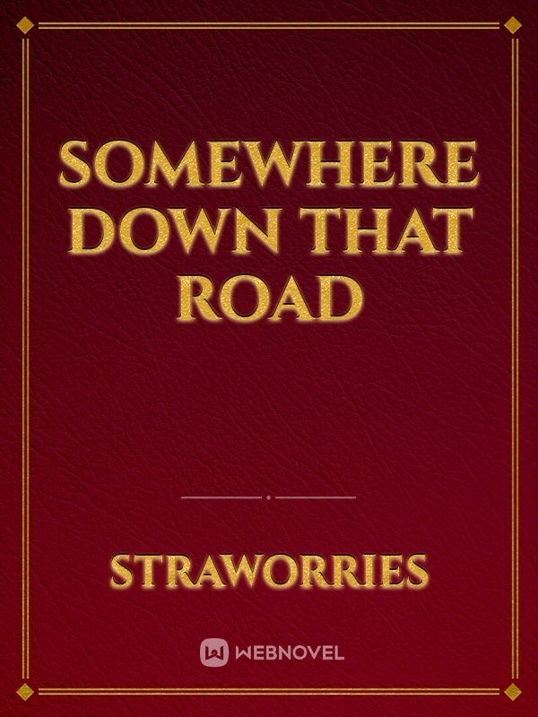 Somewhere Down That Road