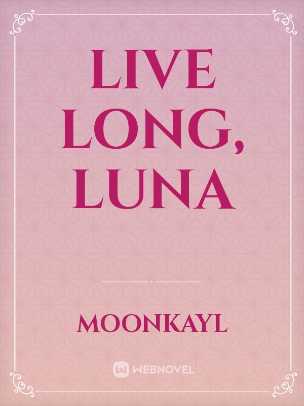 Live Long, Luna