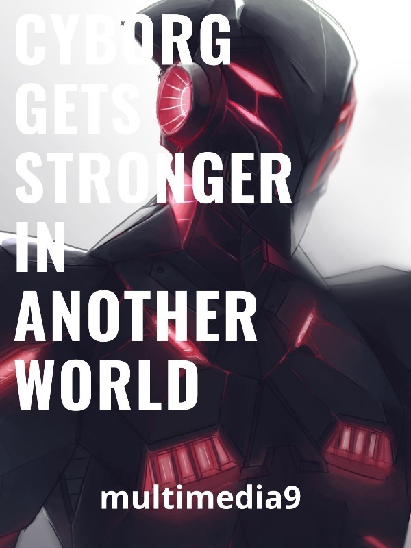 Cyborg Gets Stronger In Another World