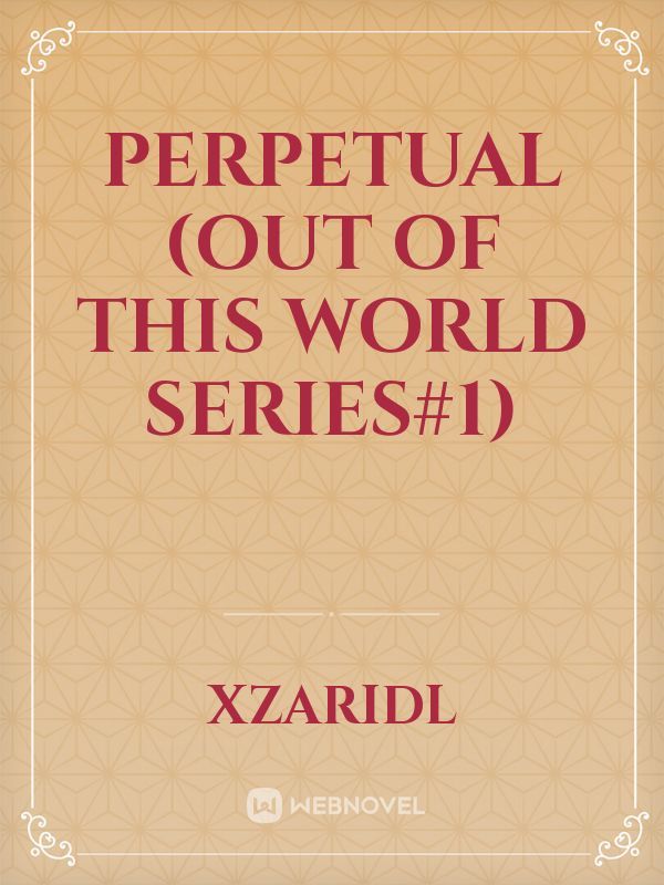 Perpetual (OUT OF THIS WORLD SERIES#1)