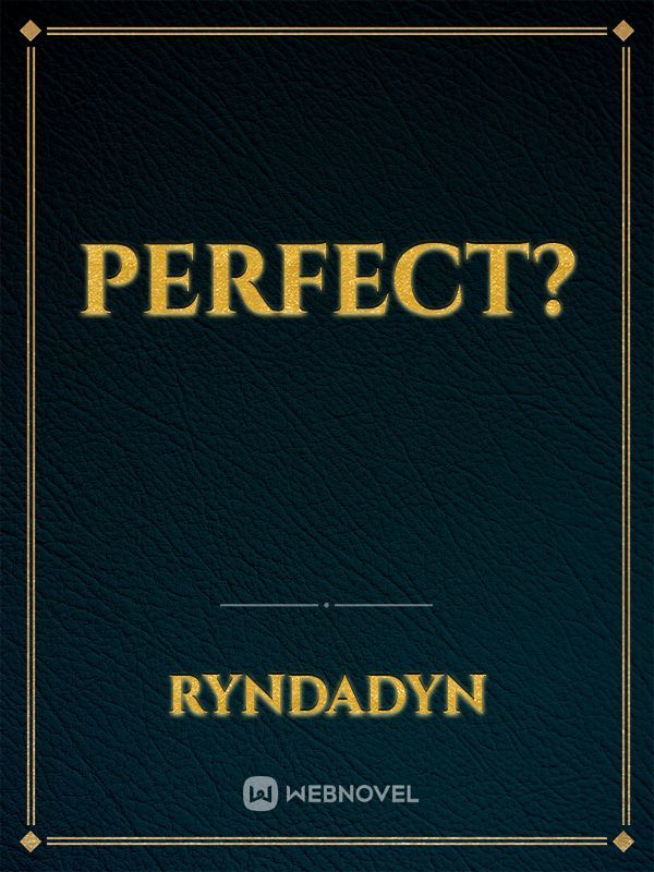 PERFECT?