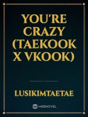 YOU'RE CRAZY (Taekook x Vkook) Book