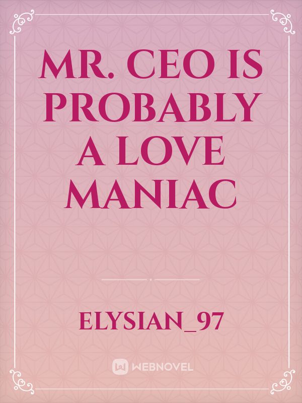 Mr. CEO IS PROBABLY A LOVE MANIAC