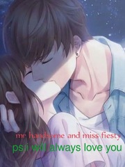 Mr handsome and miss fiesty

 P.S I WILL ALWAYS LOVE YOU Book