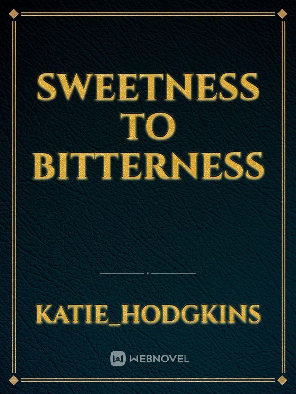 sweetness to bitterness