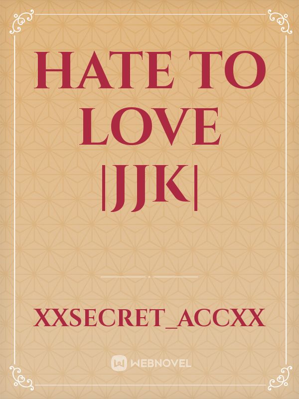 Hate To Love |JJK| Book