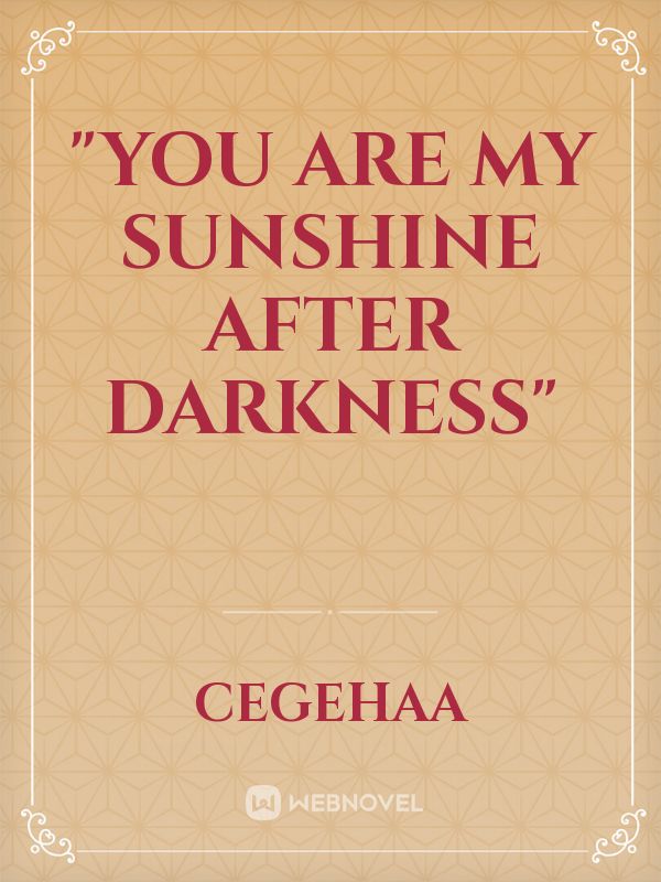 "YOU ARE MY SUNSHINE AFTER DARKNESS" Book